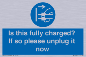 Is this fully charged? If so please unplug it now